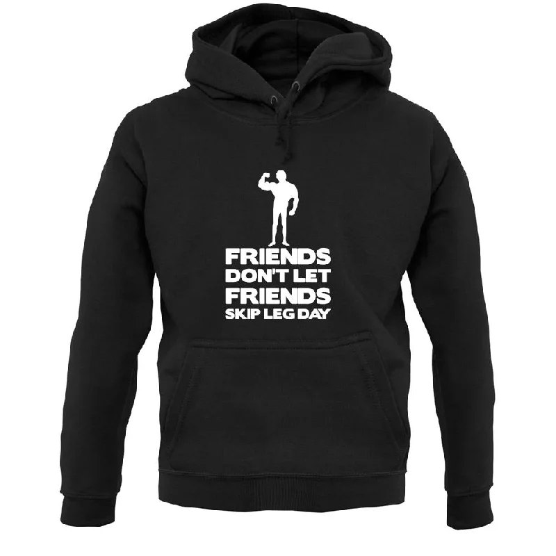 Friends Don't Let Friends Skip Leg Day Unisex Hoodie Hoodie with Full-Zip Functional Layering Friends Don't Let Friends Skip Leg Day Unisex Hoodie Hoodie with Full-Zip Functional Layering
