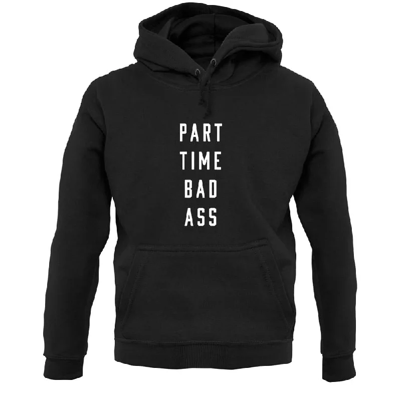 Part Time Bad Ass Unisex Hoodie Graphic Hoodie Design Print